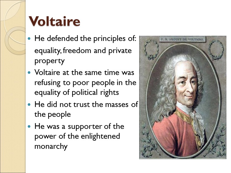 Voltaire He defended the principles of:  equality, freedom and private property Voltaire at